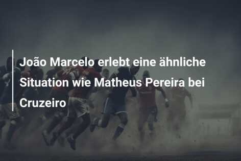 João Marcelo erlebt eine ähnliche Situation wie Matheus Pereira bei Cruzeiro