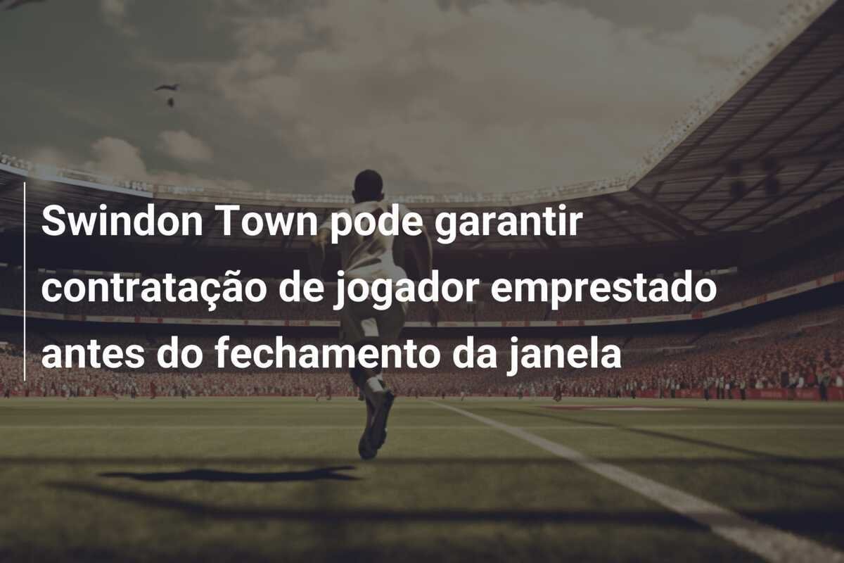 Swindon Town pode garantir contratação de jogador emprestado antes do fechamento da janela