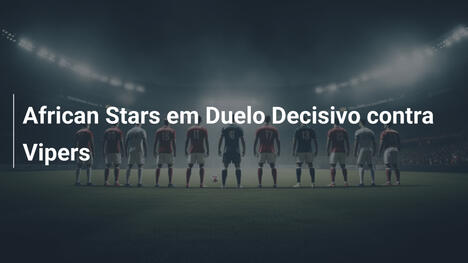 African Stars em Duelo Decisivo contra Vipers