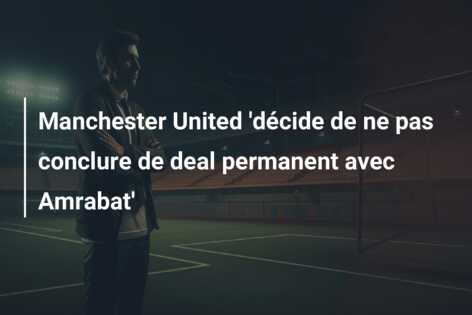 Manchester United ‘décide de ne pas conclure de deal permanent avec Amrabat’