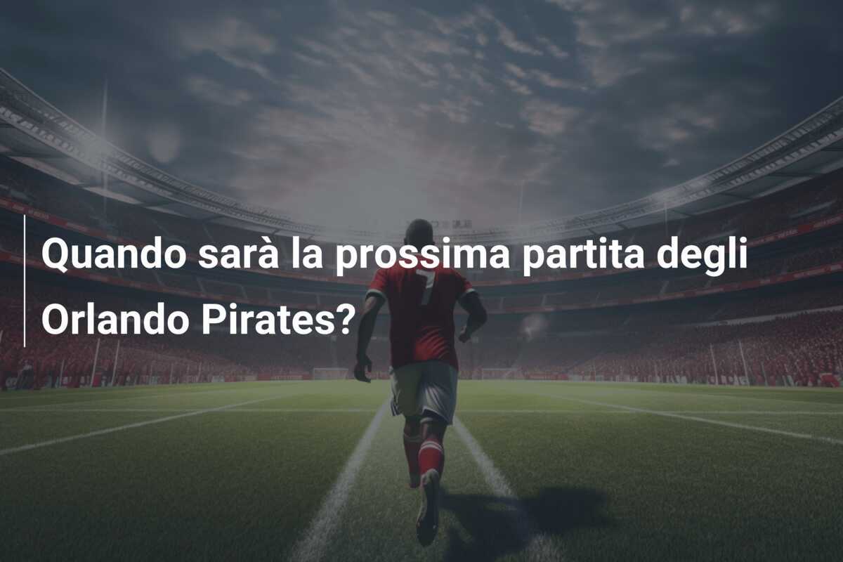 Quando sarà la prossima partita degli Orlando Pirates?