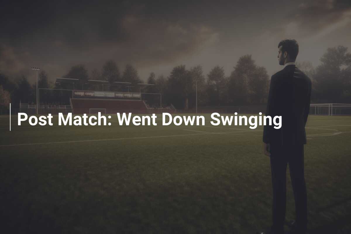 Post Match: Went Down Swinging