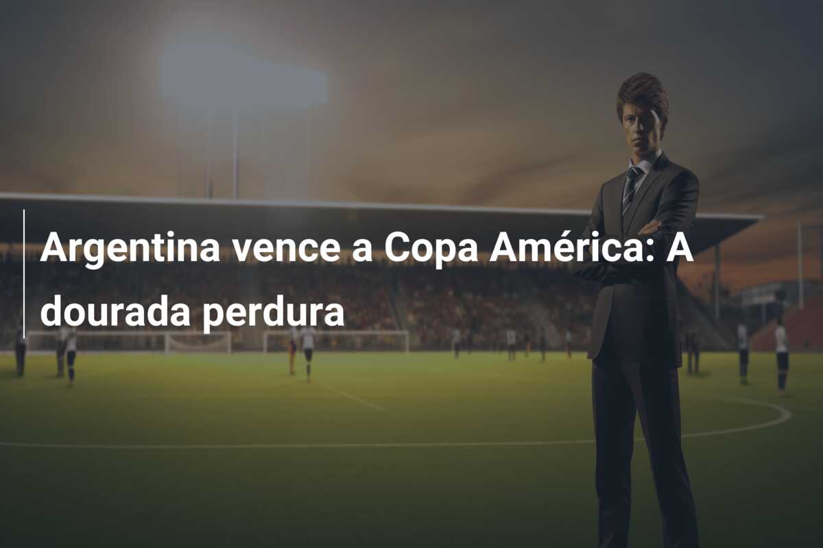 Argentina vence a Copa América: A dourada perdura