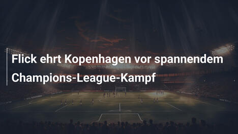 Flick ehrt Kopenhagen vor spannendem Champions-League-Kampf