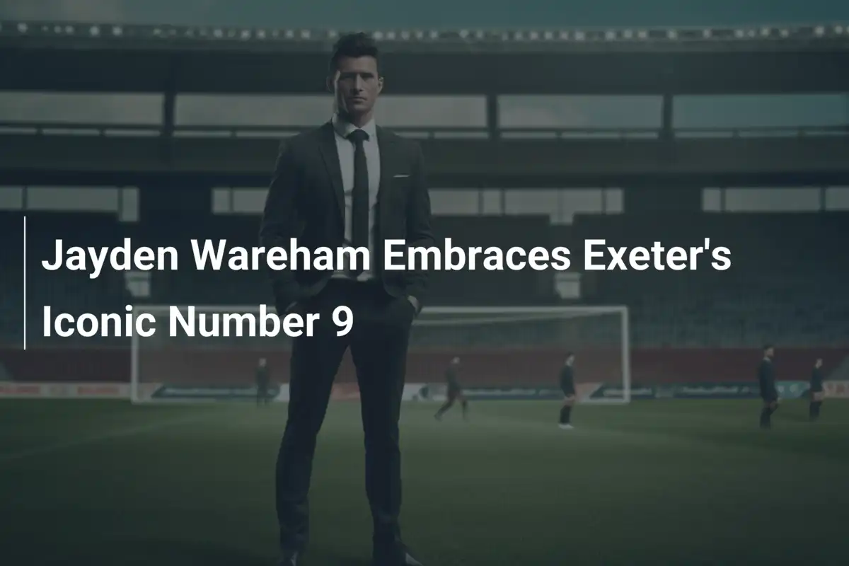 Jayden Wareham Embraces Exeter's Iconic Number 9