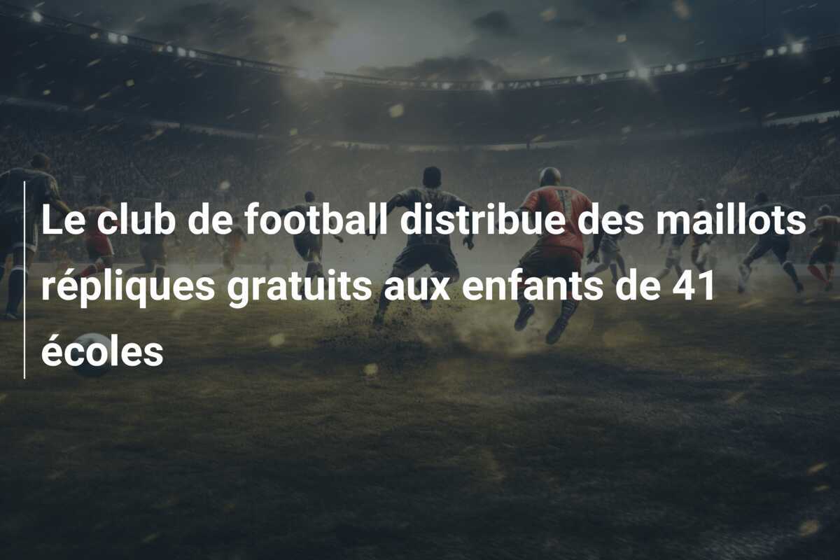 Le club de football distribue des maillots répliques gratuits aux enfants de 41 écoles