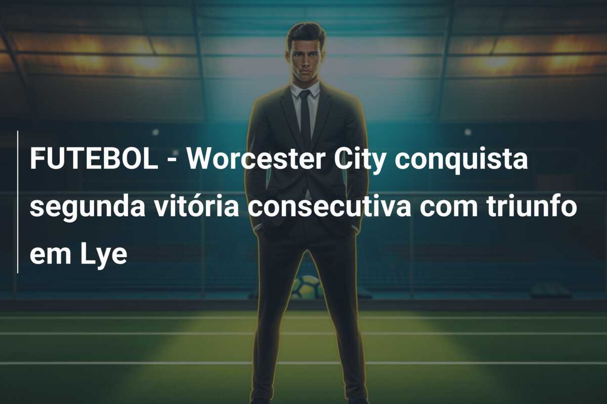 FUTEBOL - Worcester City conquista segunda vitória consecutiva com triunfo em Lye