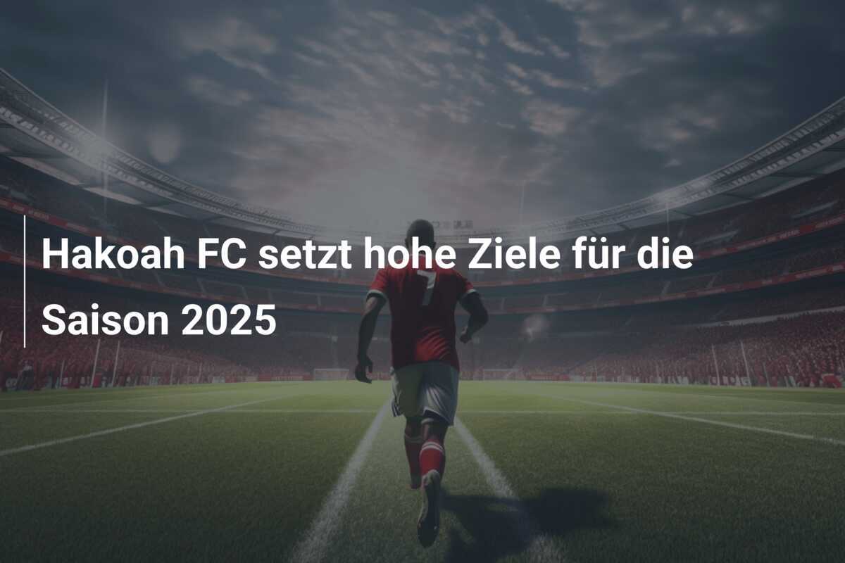 Hakoah FC setzt hohe Ziele für die Saison 2025