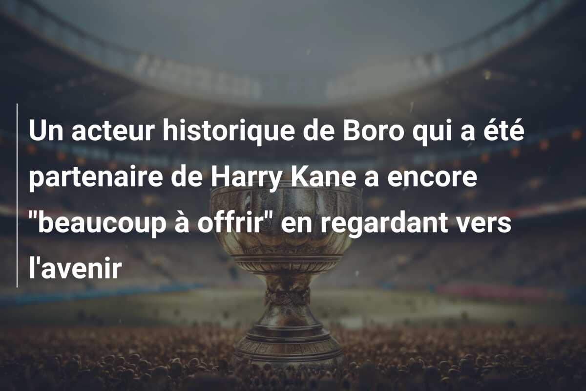 Un acteur historique de Boro qui a été partenaire de Harry Kane a encore “beaucoup à offrir” en regardant vers l’avenir