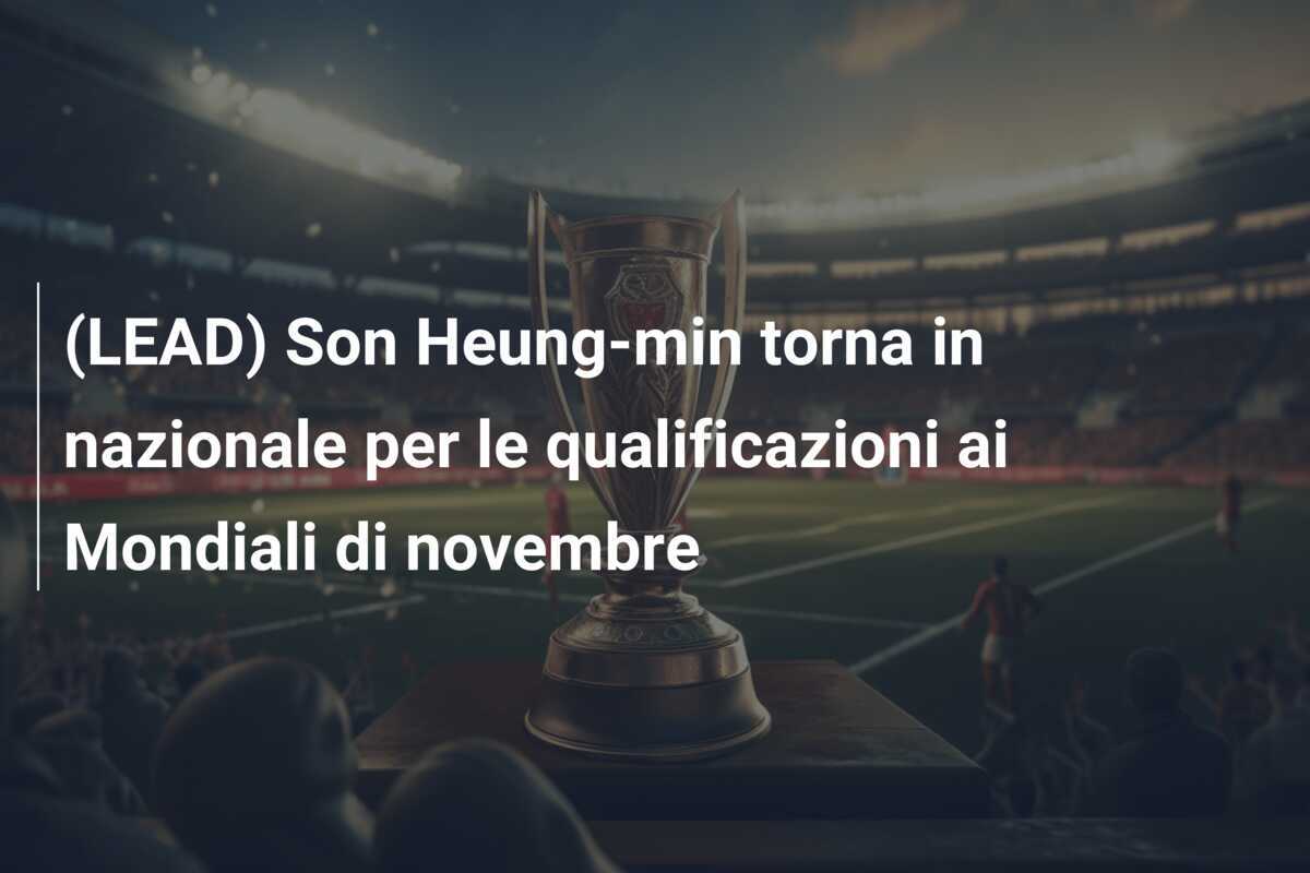 (LEAD) Son Heung-min torna in nazionale per le qualificazioni ai Mondiali di novembre