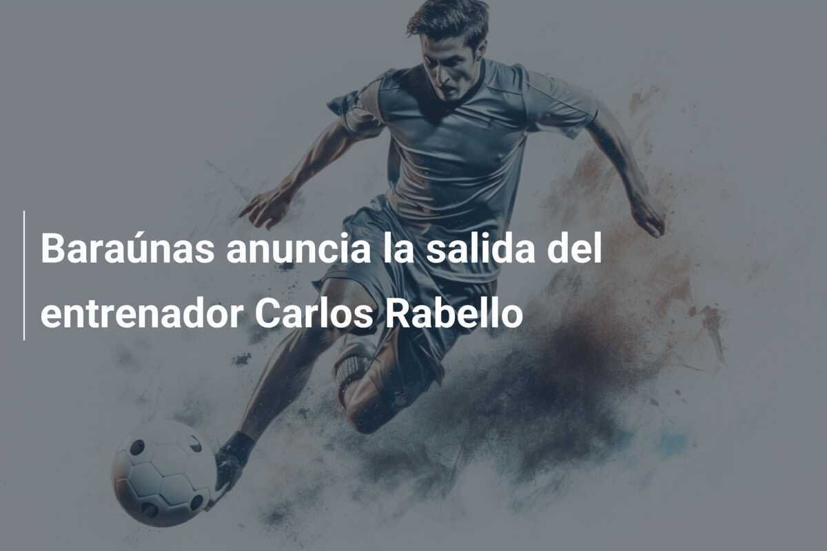 Baraúnas anuncia la salida del entrenador Carlos Rabello