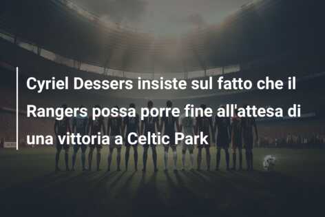 Cyriel Dessers insiste sul fatto che il Rangers possa porre fine all’attesa di una vittoria a Celtic Park