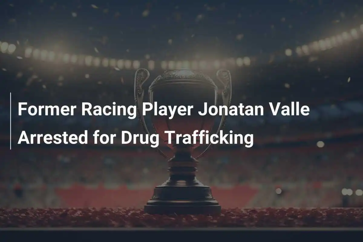 Eks Pemain Racing Jonatan Valle Ditangkap karena Perdagangan Narkoba