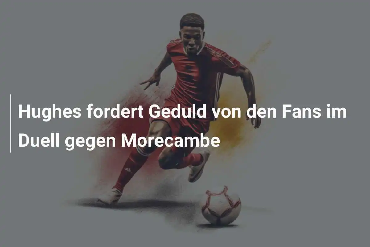 Hughes fordert Geduld von den Fans im Duell gegen Morecambe