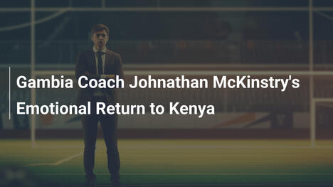 Emotionale Rückkehr von Gambias Trainer Jonathan McKinstry nach Kenia