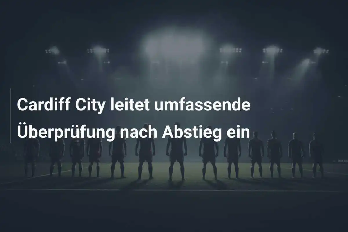 Cardiff City leitet umfassende Überprüfung nach Abstieg ein