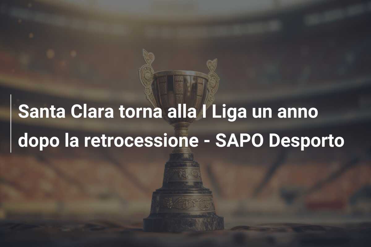 Santa Clara torna alla I Liga un anno dopo la retrocessione – SAPO Desporto