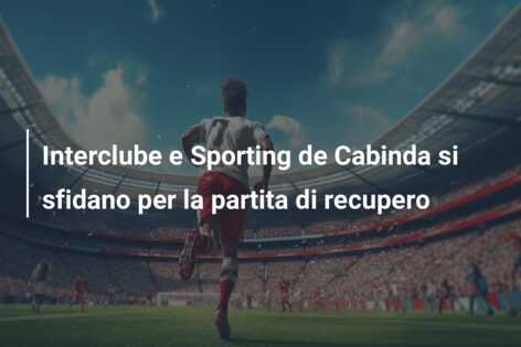 Interclube e Sporting de Cabinda si sfidano per la partita di recupero