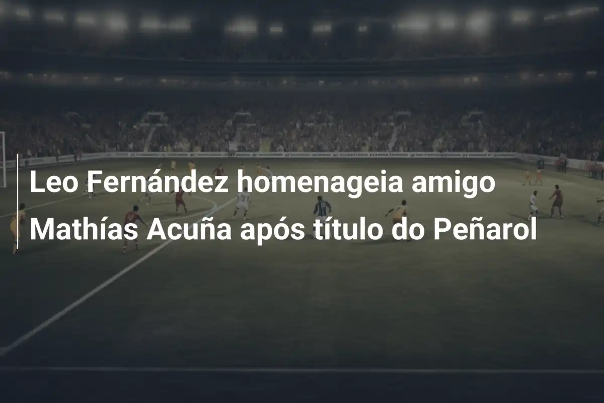 Leo Fernández homenageia amigo Mathías Acuña após título do Peñarol