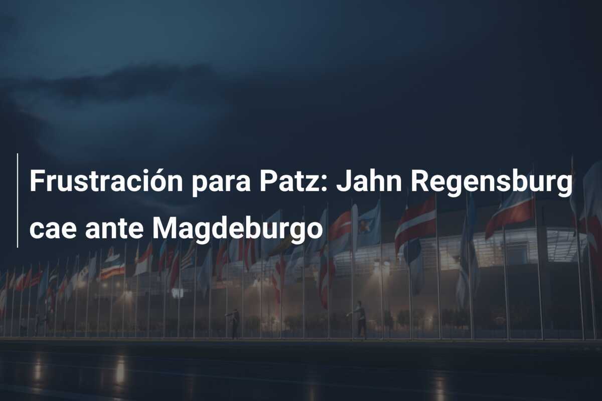 Frustración para Patz: Jahn Regensburg cae ante Magdeburgo