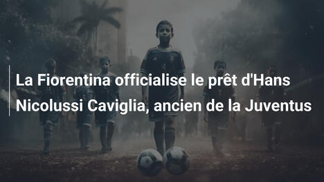 La Fiorentina officialise le prêt d'Hans Nicolussi Caviglia, ancien de la Juventus