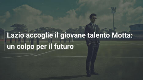 Lazio accoglie il giovane talento Motta: un colpo per il futuro