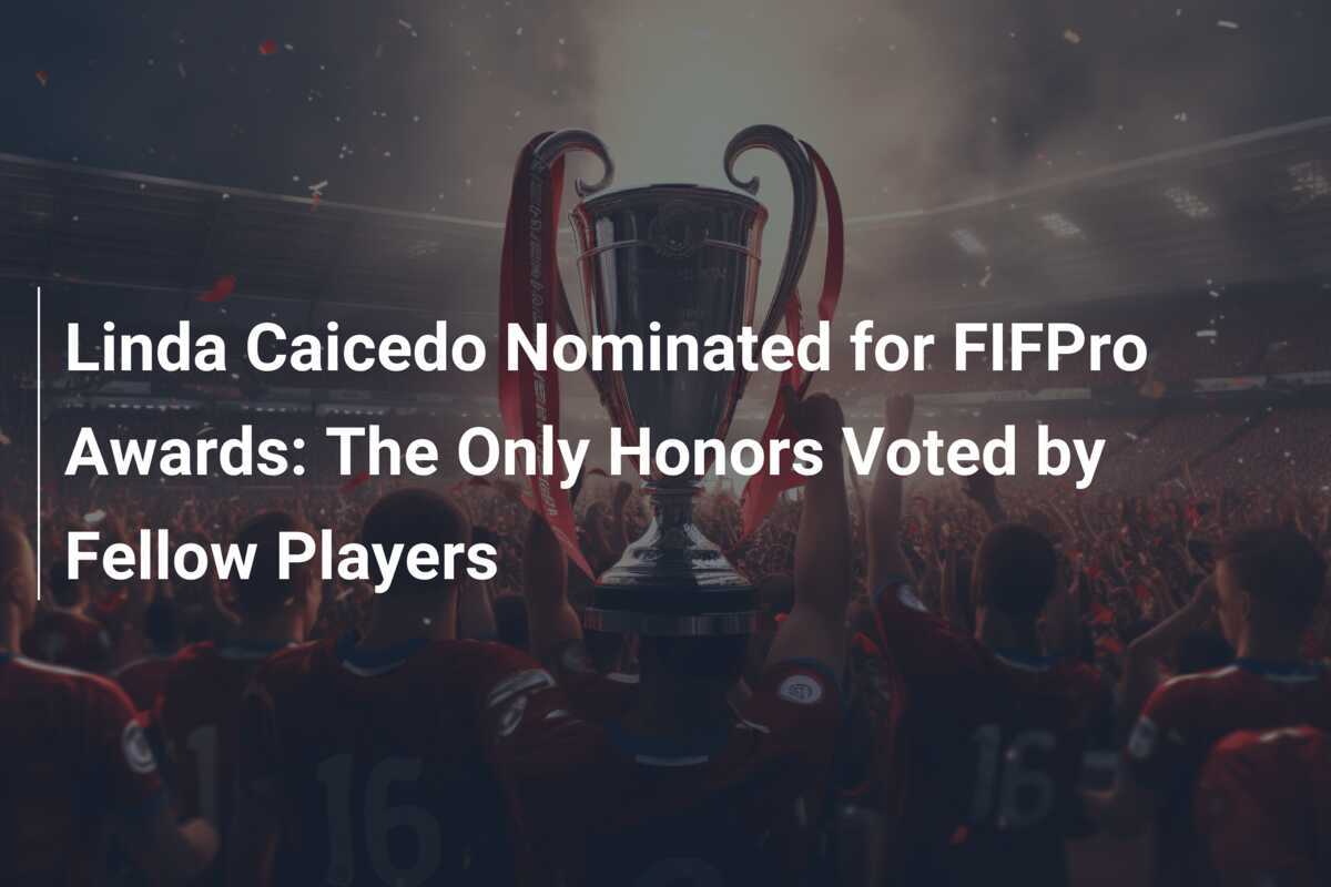 Linda Caicedo Dinominasikan untuk Penghargaan FIFPro: Satu-Satunya Penghargaan yang Dipilih oleh Rekan Pemain