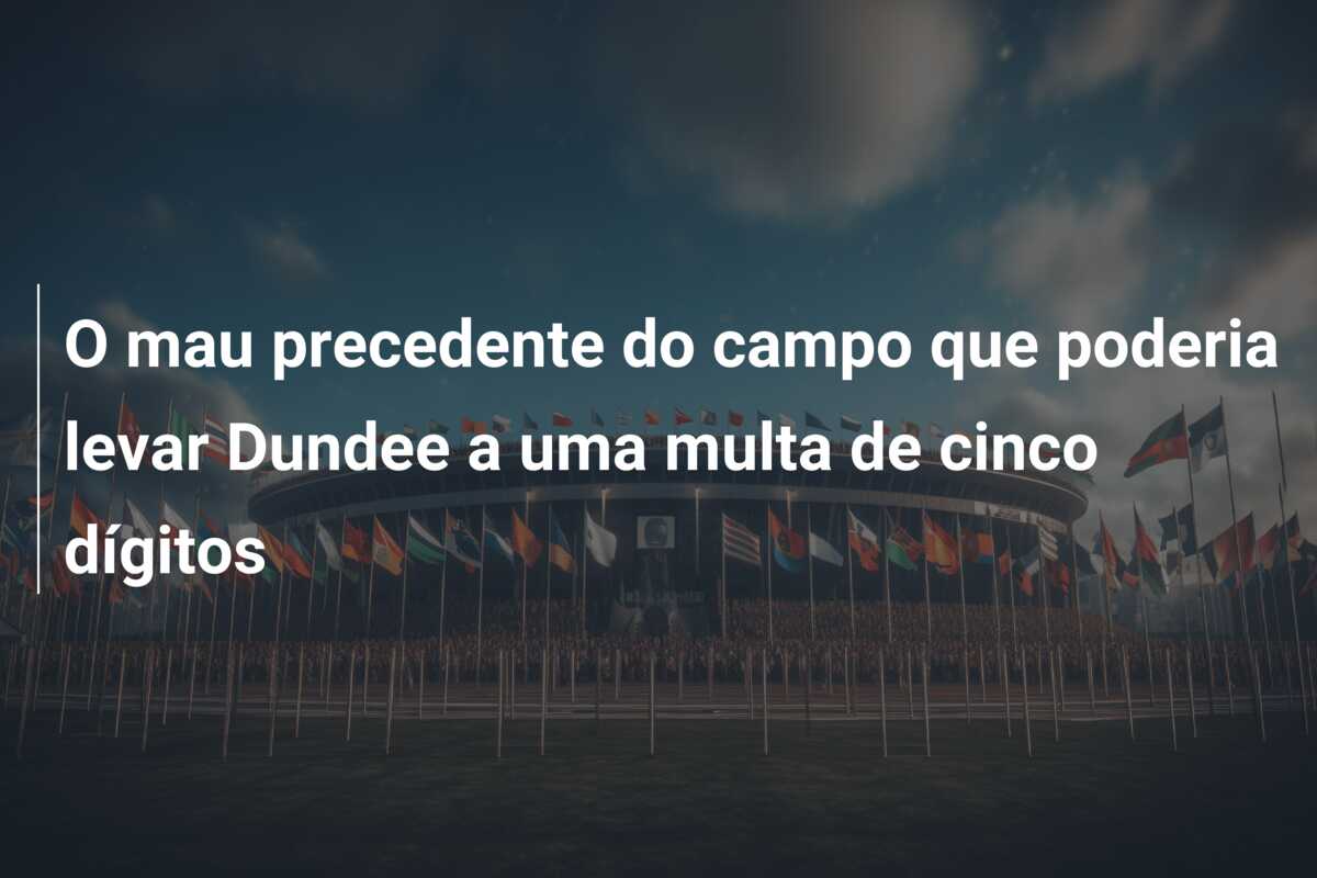 O mau precedente do campo que poderia levar Dundee a uma multa de cinco dígitos