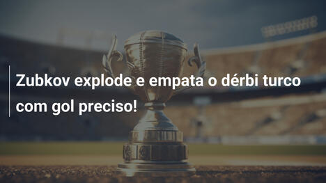 Zubkov explode e empata o dérbi turco com gol preciso!