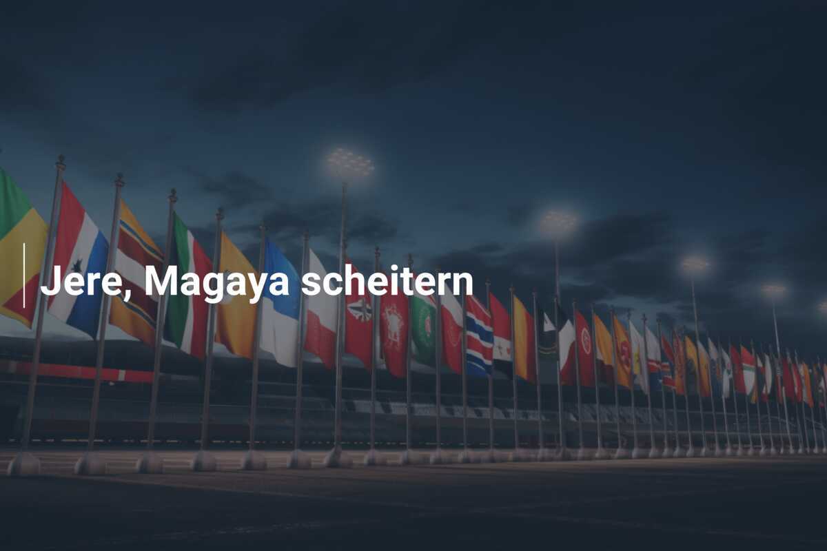 Jere, Magaya scheitern