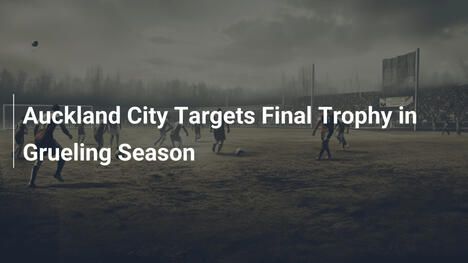 Auckland City a caccia dell'ultimo trofeo in stagione estenuante