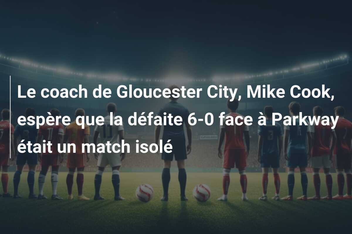 Le coach de Gloucester City, Mike Cook, espère que la défaite 6-0 face à Parkway était un match isolé