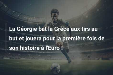 La Géorgie bat la Grèce aux tirs au but et jouera pour la première fois de son histoire à l’Euro !