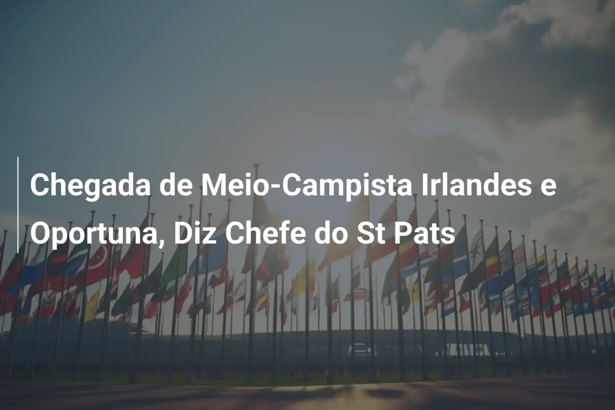 Chegada de Meio-Campista Irlandes e Oportuna, Diz Chefe do St Pats