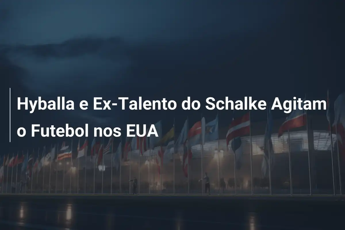 Hyballa e Ex-Talento do Schalke Agitam o Futebol nos EUA