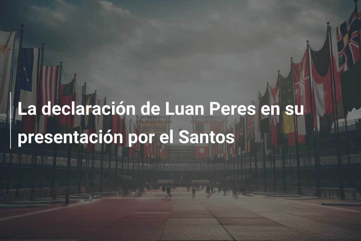La declaración de Luan Peres en su presentación por el Santos
