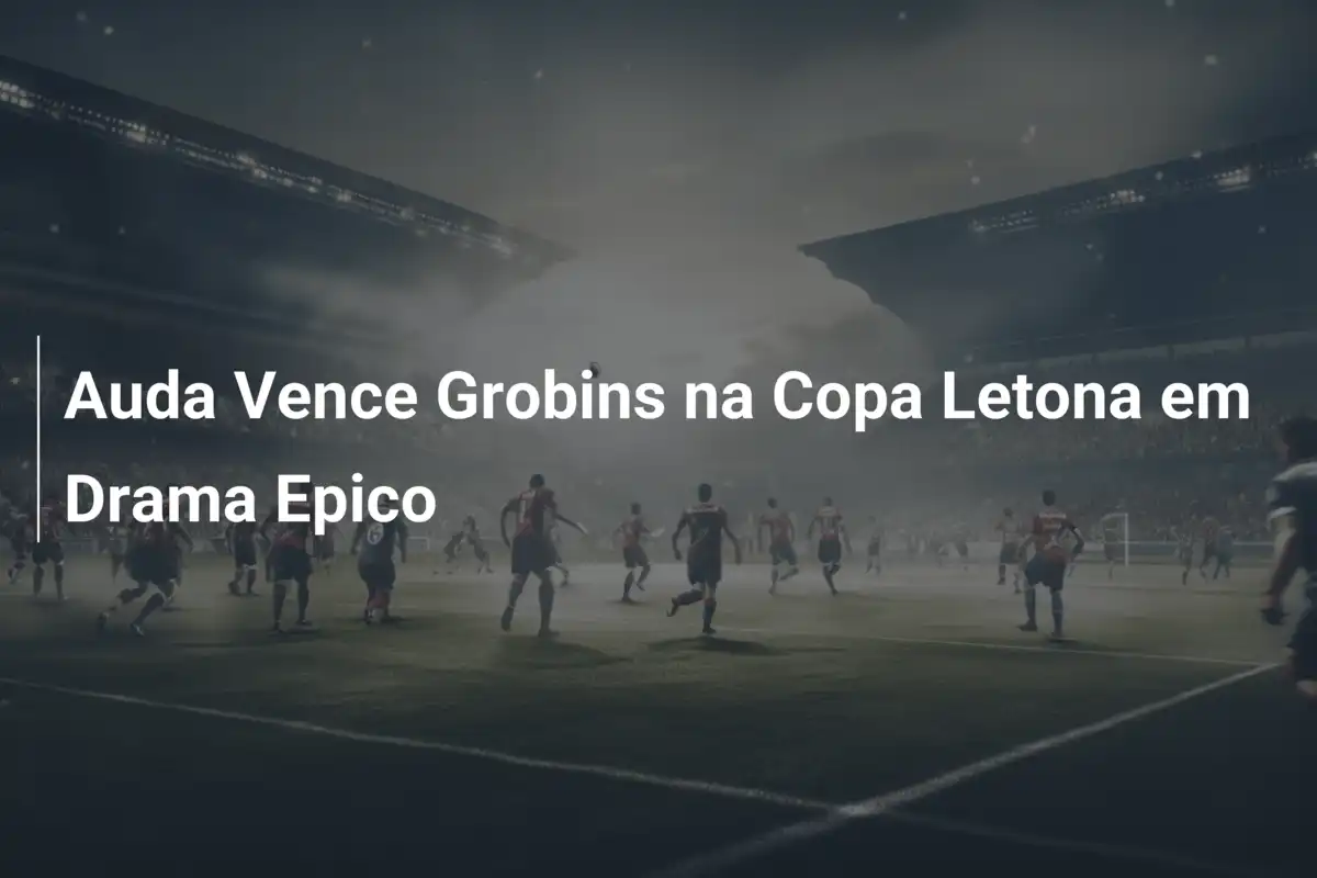 Auda Vence Grobins na Copa Letona em Drama Epico