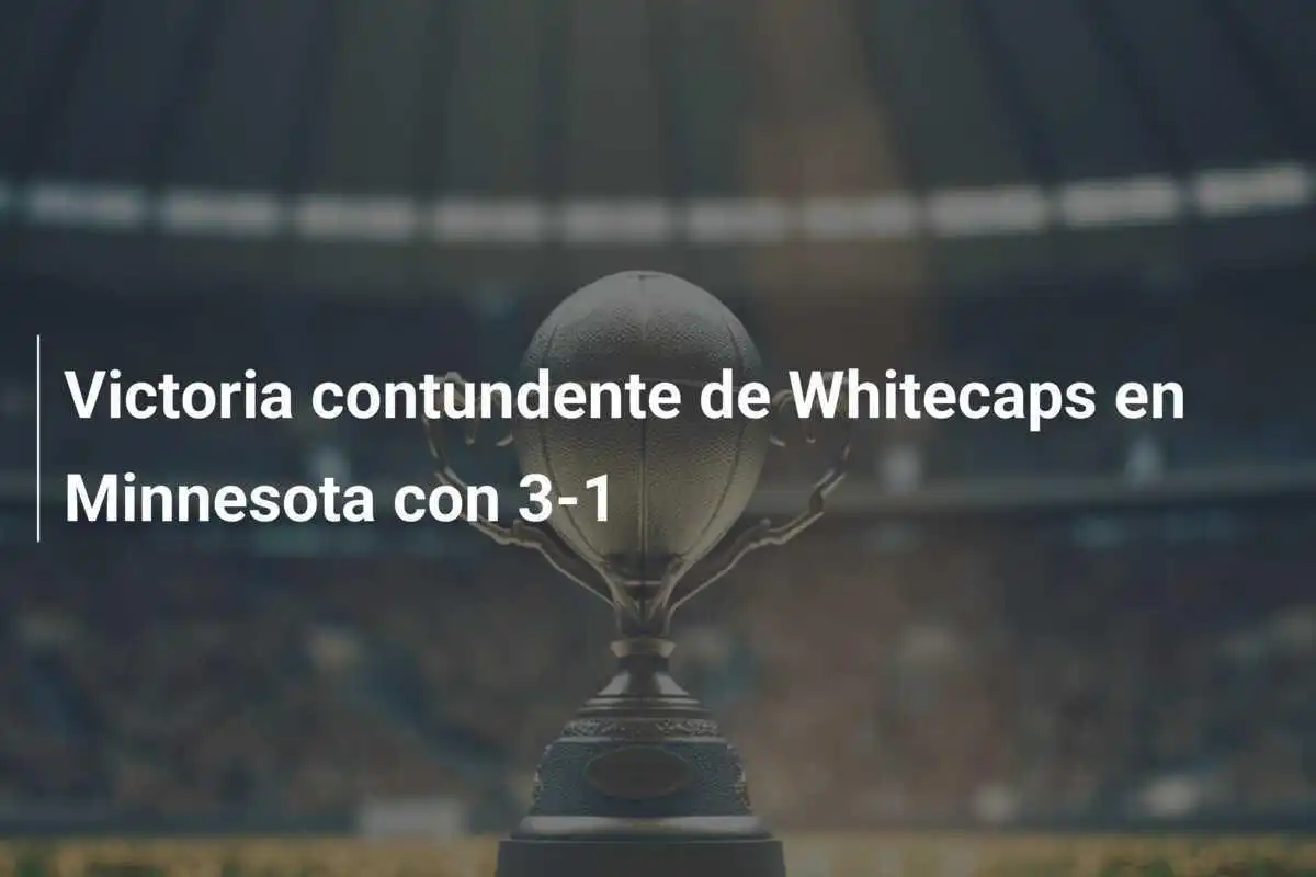 Victoria contundente de Whitecaps en Minnesota con 3-1