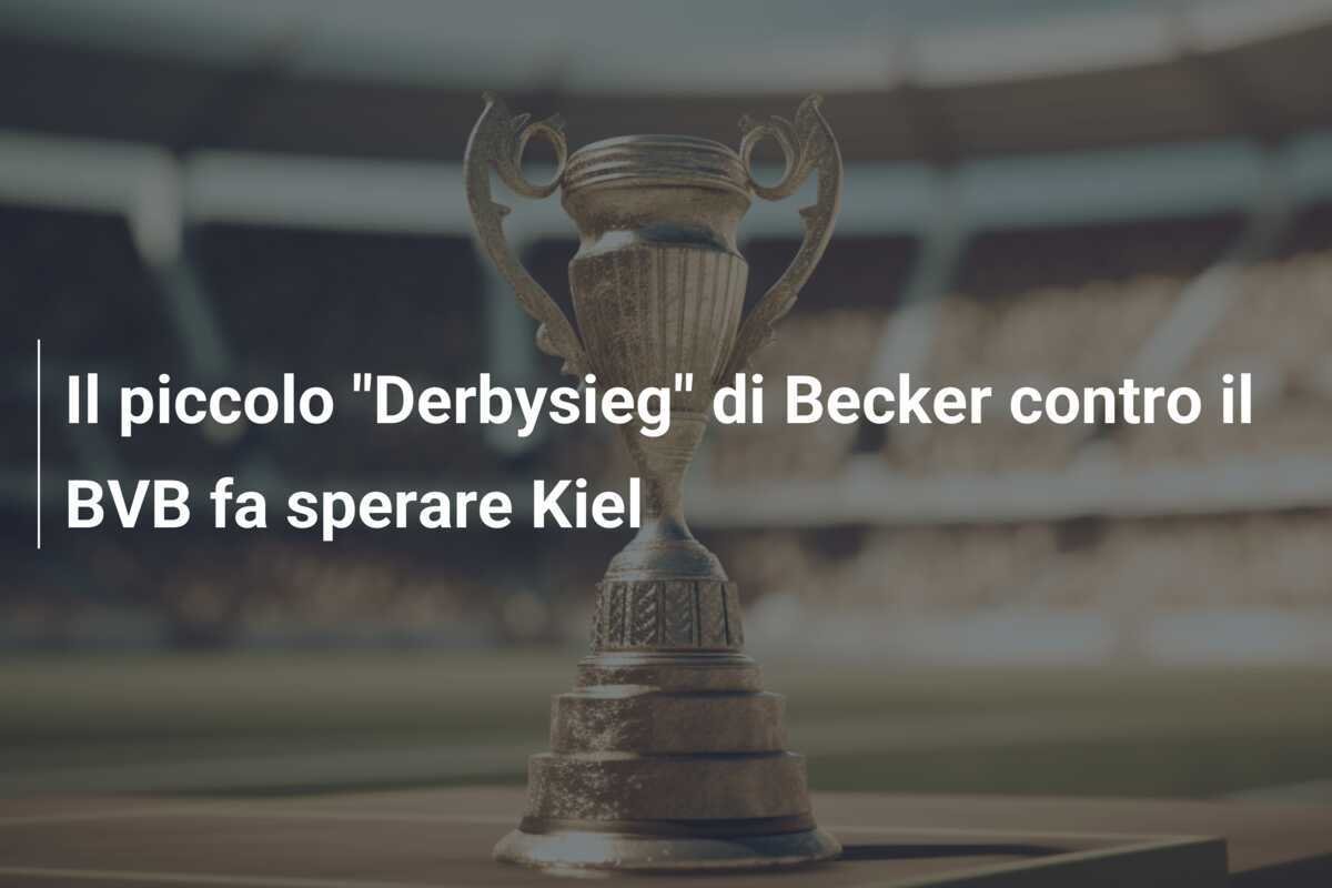 Il piccolo "Derbysieg" di Becker contro il BVB fa sperare Kiel