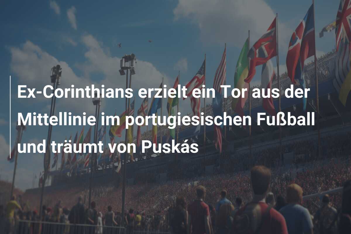 Ex-Corinthians erzielt ein Tor aus der Mittellinie im portugiesischen Fußball und träumt von Puskás