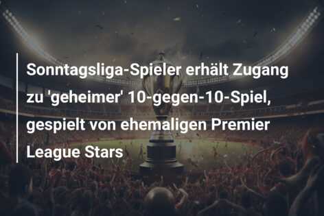 Sonntagsliga-Spieler erhält Zugang zu ‘geheimer’ 10-gegen-10-Spiel, gespielt von ehemaligen Premier League Stars