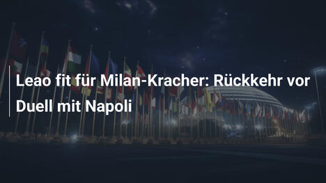 Leao fit für Milan-Kracher: Rückkehr vor Duell mit Napoli