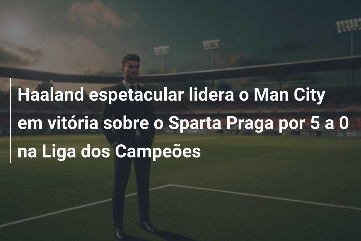 Haaland espetacular lidera o Man City em vitória sobre o Sparta Praga por 5 a 0 na Liga dos Campeões