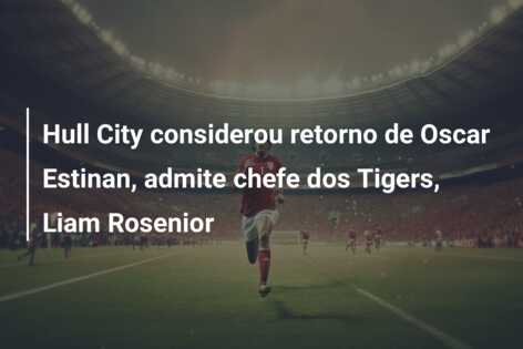 Hull City considerou retorno de Oscar Estinan, admite chefe dos Tigers, Liam Rosenior