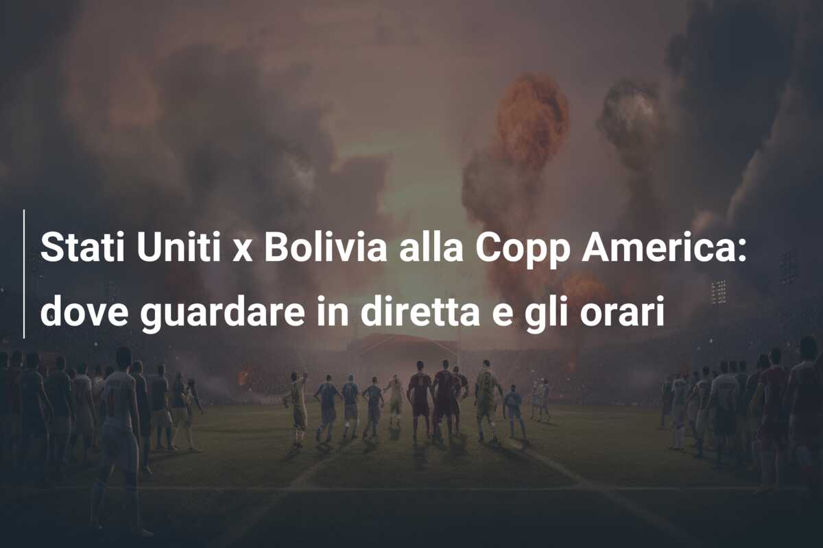 Stati Uniti x Bolivia alla Copp America: dove guardare in diretta e gli orari