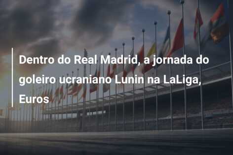 Dentro do Real Madrid, a jornada do goleiro ucraniano Lunin na LaLiga, Euros