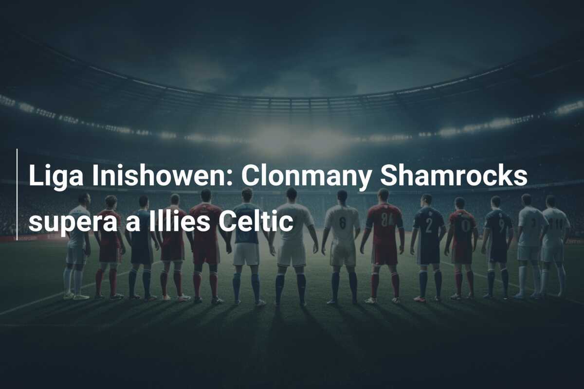 Liga Inishowen: Clonmany Shamrocks supera a Illies Celtic