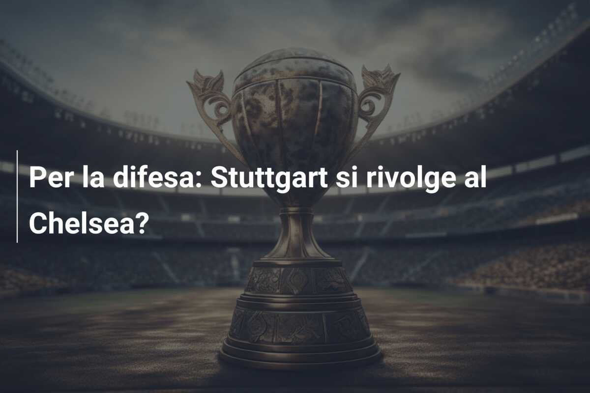 Per la difesa: Stuttgart si rivolge al Chelsea?