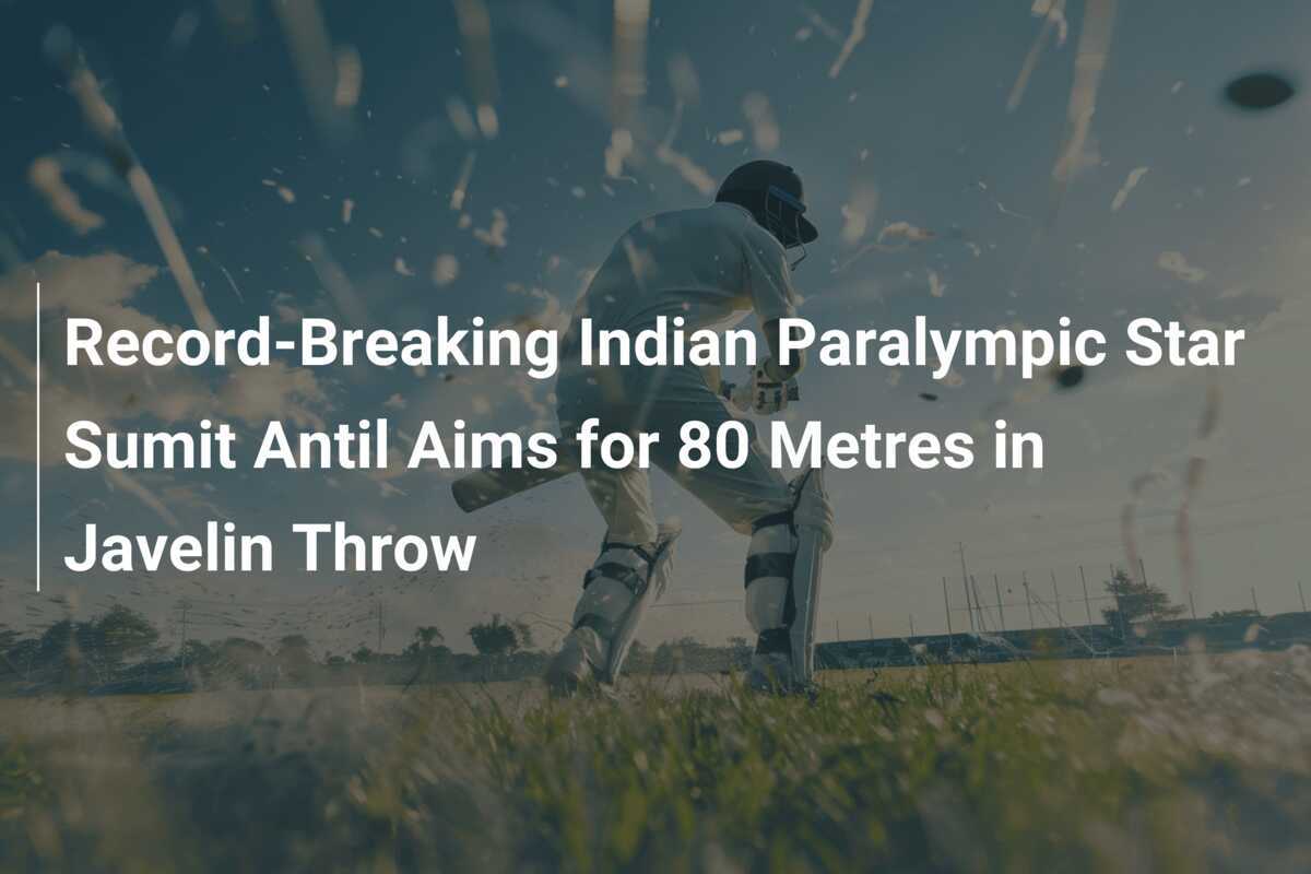Record-Breaking Indian Paralympic Star Sumit Antil Aims for 80 Metres ...
