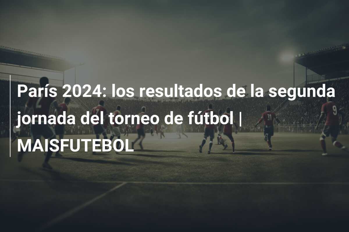 París 2024: los resultados de la segunda jornada del torneo de fútbol | MAISFUTEBOL